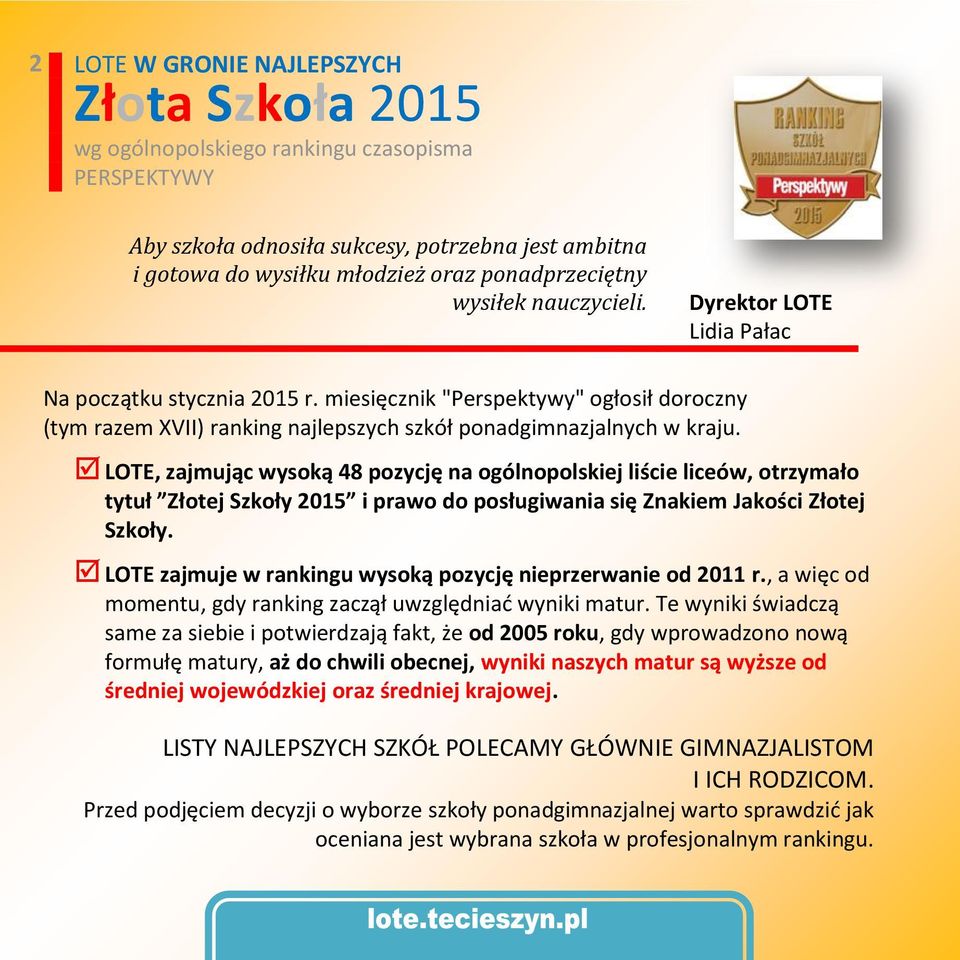 LOTE, zajmując wysoką 48 pozycję na ogólnopolskiej liście liceów, otrzymało tytuł Złotej Szkoły 2015 i prawo do posługiwania się Znakiem Jakości Złotej Szkoły.