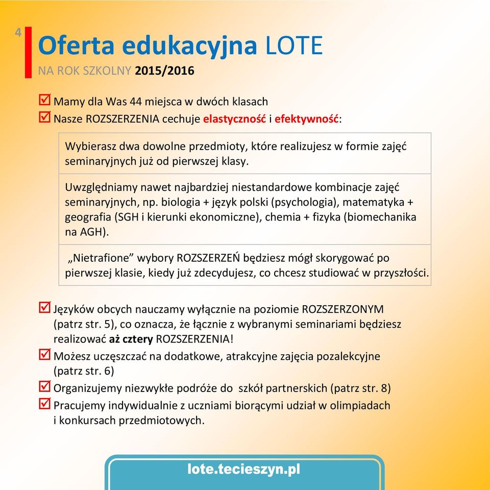 biologia + język polski (psychologia), matematyka + geografia (SGH i kierunki ekonomiczne), chemia + fizyka (biomechanika na AGH).