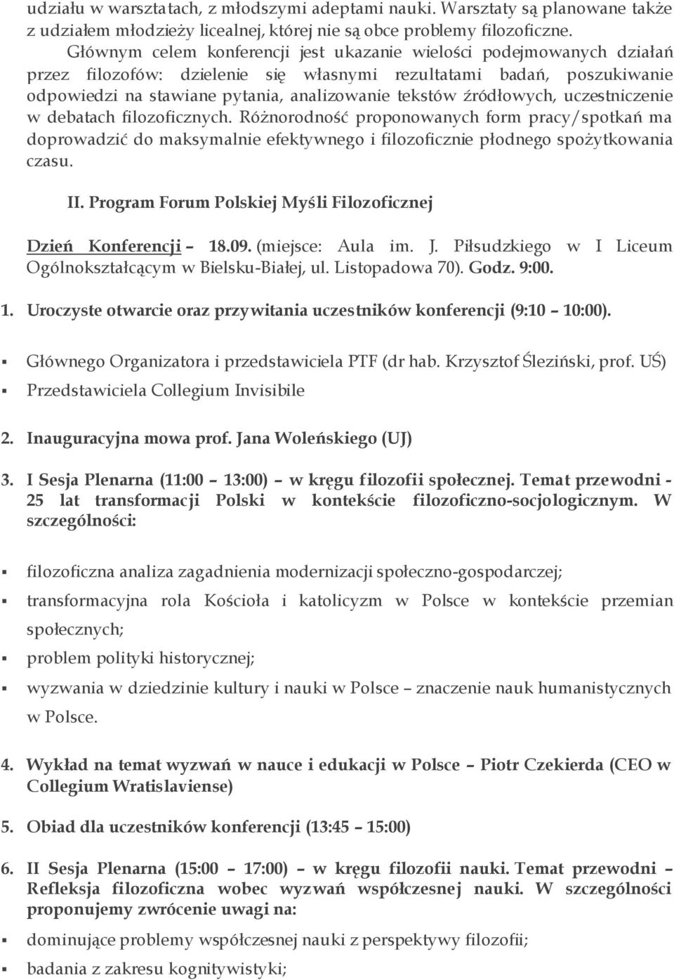 źródłowych, uczestniczenie w debatach filozoficznych. Różnorodność proponowanych form pracy/spotkań ma doprowadzić do maksymalnie efektywnego i filozoficznie płodnego spożytkowania czasu. II.