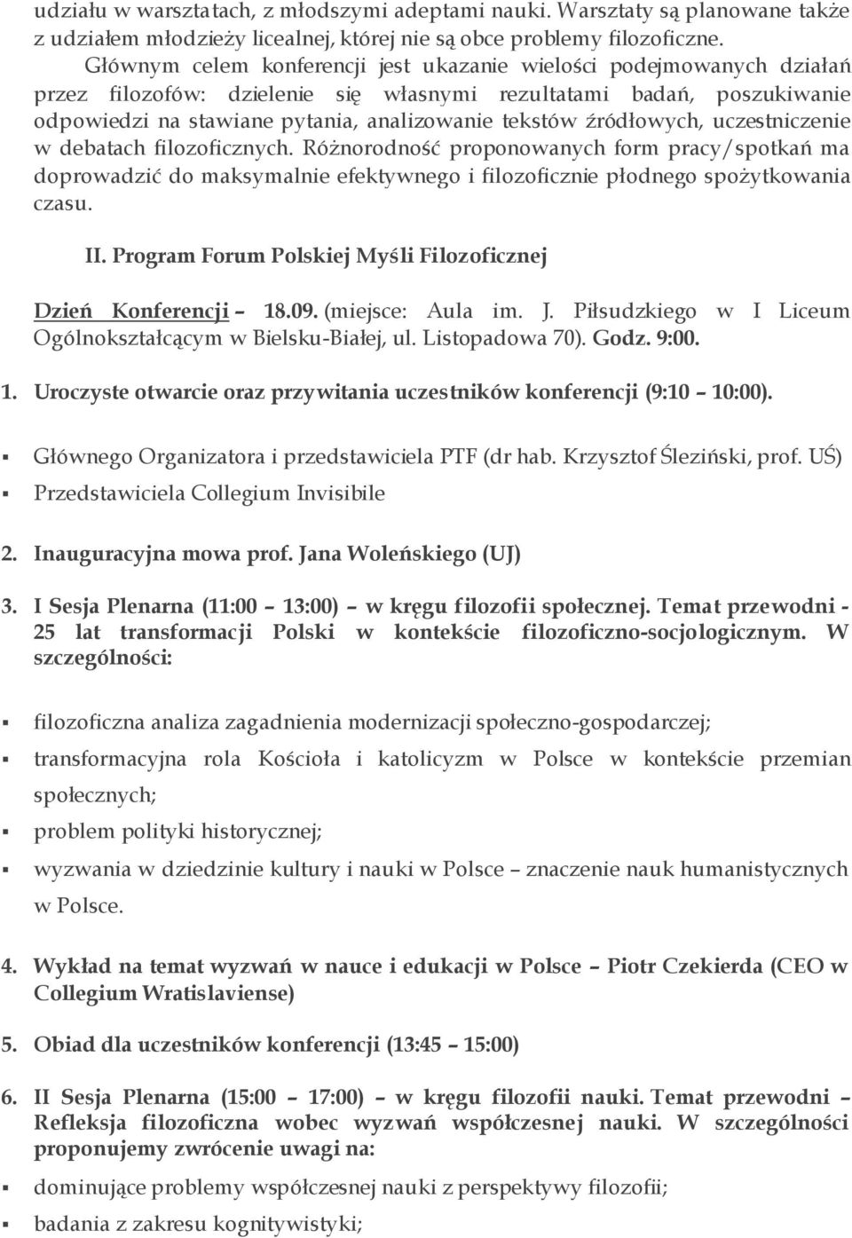 źródłowych, uczestniczenie w debatach filozoficznych. Różnorodność proponowanych form pracy/spotkań ma doprowadzić do maksymalnie efektywnego i filozoficznie płodnego spożytkowania czasu. II.