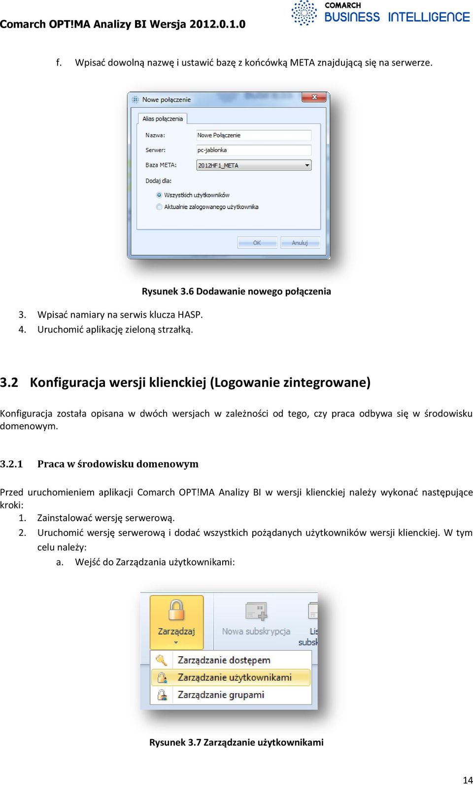 2 Konfiguracja wersji klienckiej (Logowanie zintegrowane) Konfiguracja została opisana w dwóch wersjach w zależności od tego, czy praca odbywa się w środowisku domenowym. 3.2.1 Praca w środowisku domenowym Przed uruchomieniem aplikacji Comarch OPT!