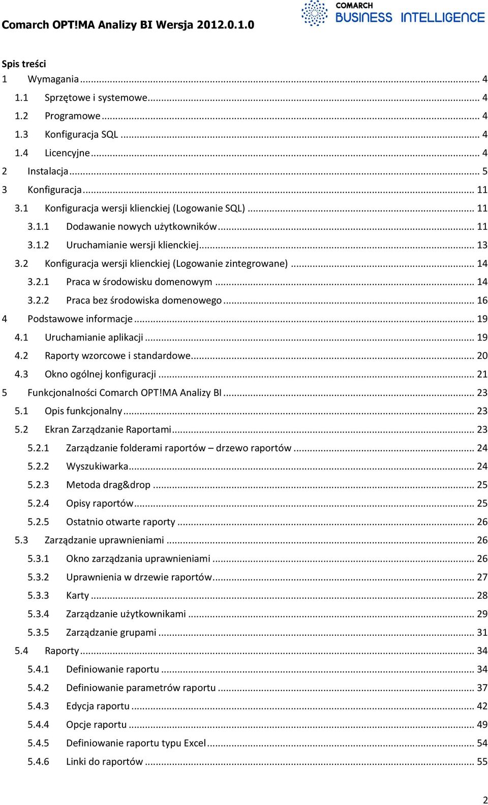 .. 14 3.2.1 Praca w środowisku domenowym... 14 3.2.2 Praca bez środowiska domenowego... 16 4 Podstawowe informacje... 19 4.1 Uruchamianie aplikacji... 19 4.2 Raporty wzorcowe i standardowe... 20 4.