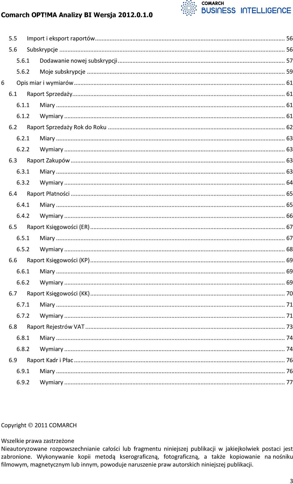 5 Raport Księgowości (ER)... 67 6.5.1 Miary... 67 6.5.2 Wymiary... 68 6.6 Raport Księgowości (KP)... 69 6.6.1 Miary... 69 6.6.2 Wymiary... 69 6.7 Raport Księgowości (KK)... 70 6.7.1 Miary... 71 6.