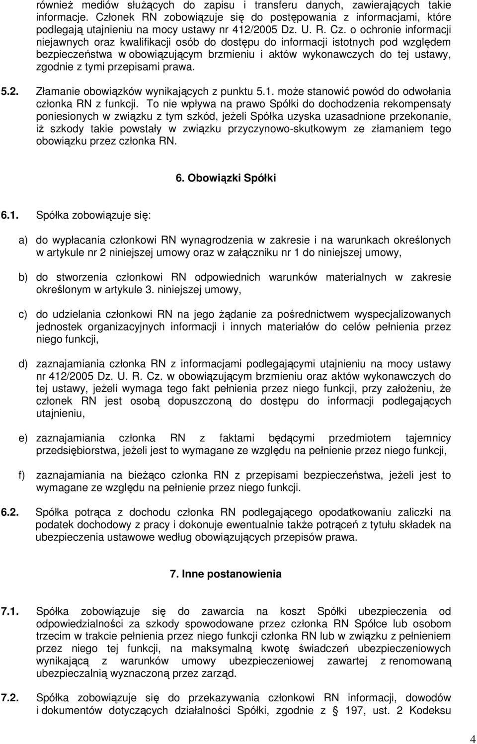 o ochronie informacji niejawnych oraz kwalifikacji osób do dostępu do informacji istotnych pod względem bezpieczeństwa w obowiązującym brzmieniu i aktów wykonawczych do tej ustawy, zgodnie z tymi