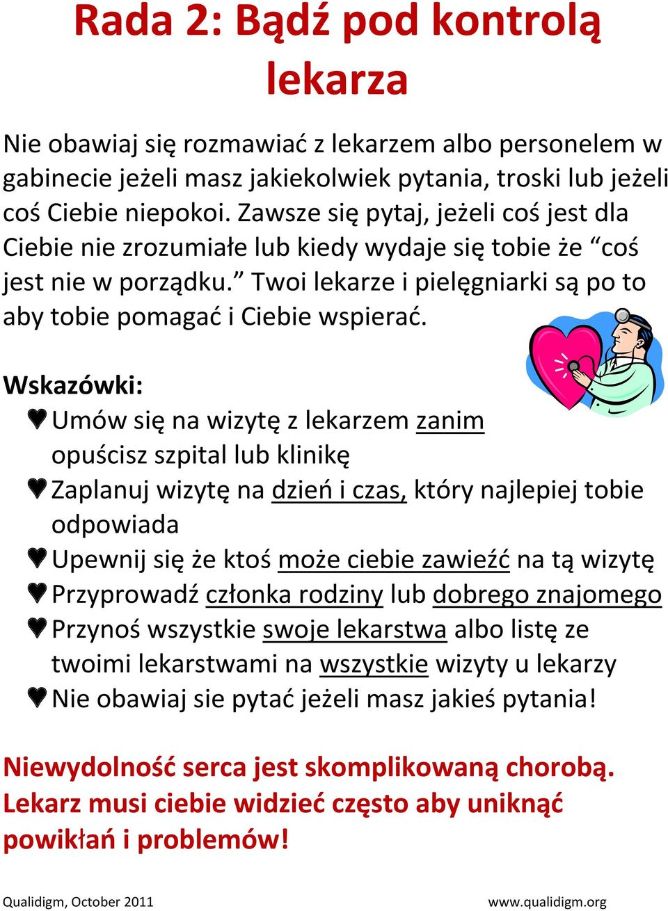 Wskazówki: Umów się na wizytę z lekarzem zanim opuścisz szpital lub klinikę Zaplanuj wizytę na dzień i czas, który najlepiej tobie odpowiada Upewnij się że ktoś może ciebie zawieźć na tą wizytę