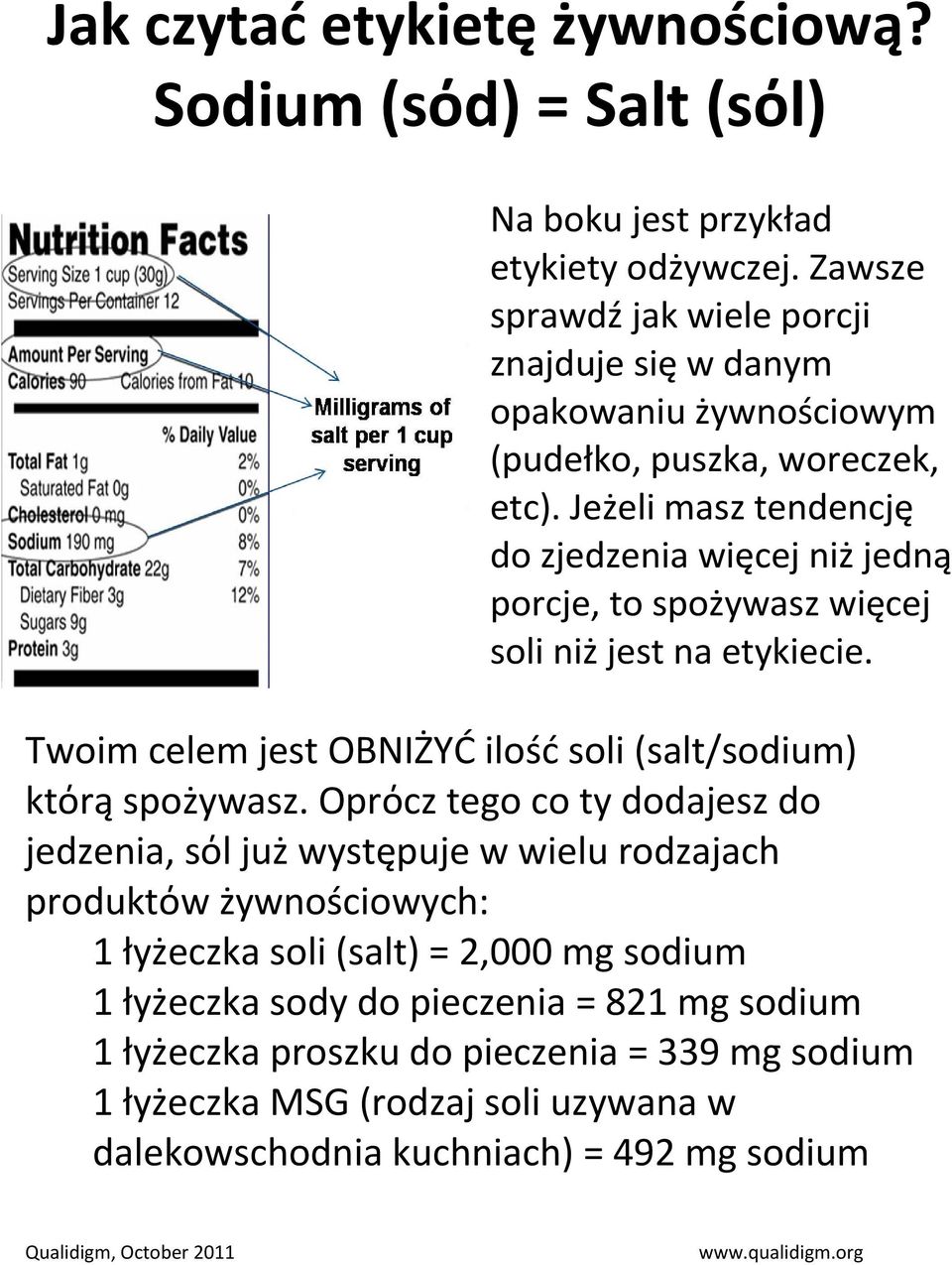 Jeżeli masz tendencję do zjedzenia więcej niż jedną porcje, to spożywasz więcej soli niż jest na etykiecie. Twoim celem jest OBNIŻYĆ ilość soli (salt/sodium) ktόrą spożywasz.