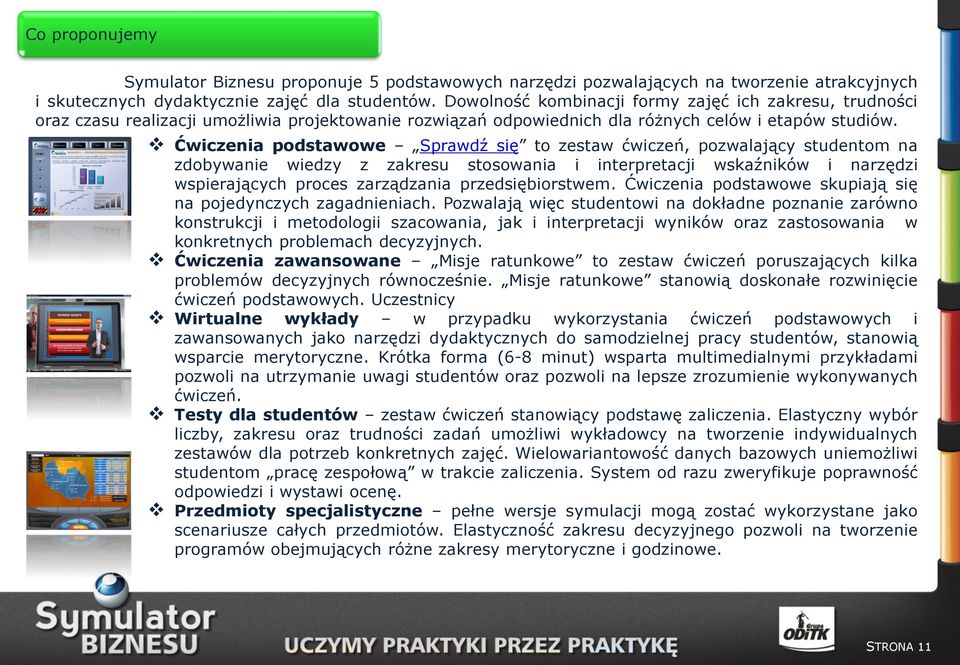 Ćwiczenia podstawowe Sprawdź się to zestaw ćwiczeń, pozwalający studentom na zdobywanie wiedzy z zakresu stosowania i interpretacji wskaźników i narzędzi wspierających proces zarządzania