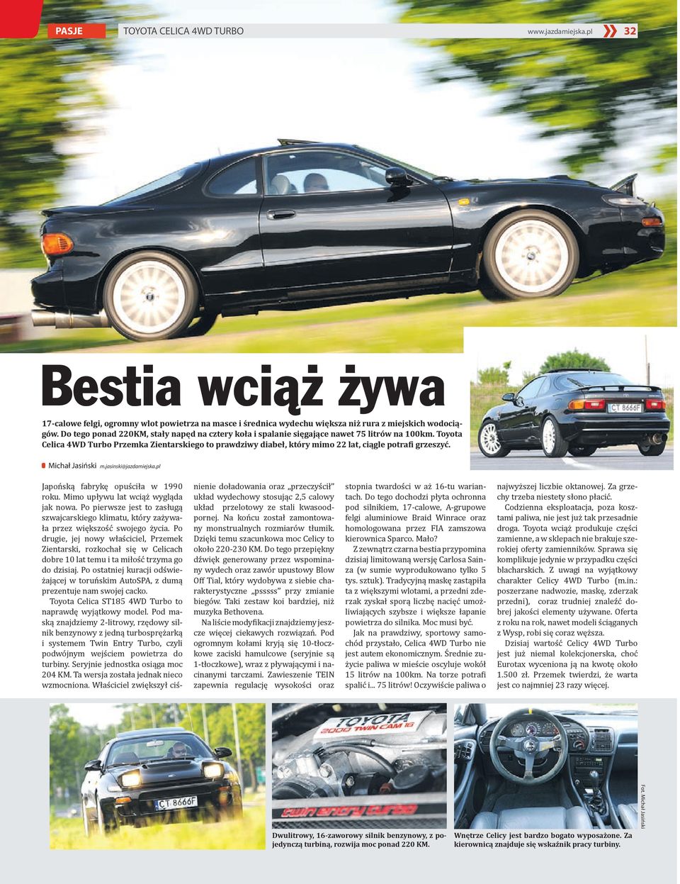 Toyota Celica 4WD Turbo Przemka Zientarskiego to prawdziwy diabeł, który mimo 22 lat, ciągle potrafi grzeszyć. Michał Jasiński m.jasinski@jazdamiejska.pl Japońską fabrykę opuściła w 1990 roku.