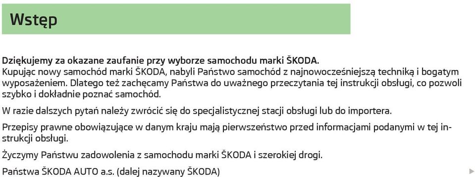 Dlatego też zachęcamy Państwa do uważnego przeczytania tej instrukcji obsługi, co pozwoli szybko i dokładnie poznać samochód.