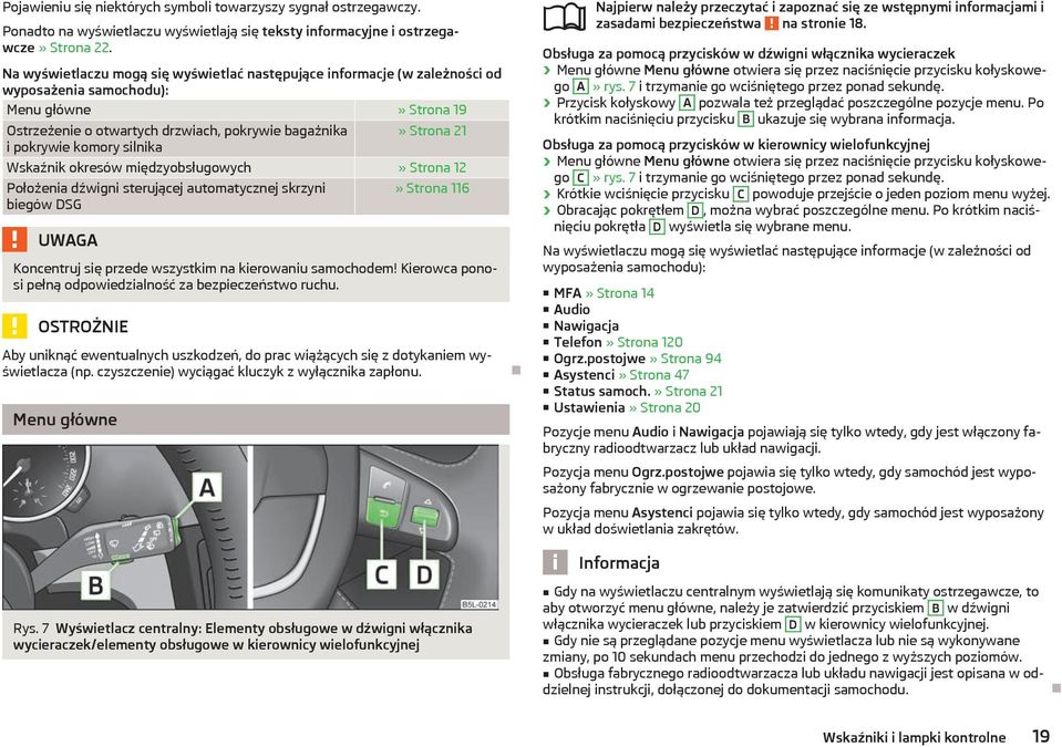 silnika» Strona 21 Wskaźnik okresów międzyobsługowych» Strona 12 Położenia dźwigni sterującej automatycznej skrzyni biegów DSG UWAGA» Strona 116 Koncentruj się przede wszystkim na kierowaniu