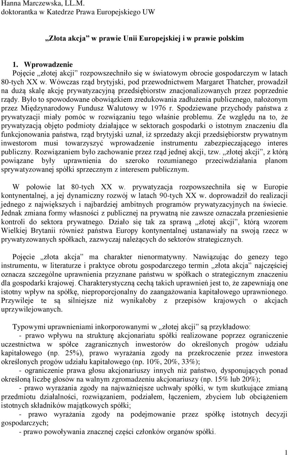 Wówczas rząd brytyjski, pod przewodnictwem Margaret Thatcher, prowadził na dużą skalę akcję prywatyzacyjną przedsiębiorstw znacjonalizowanych przez poprzednie rządy.