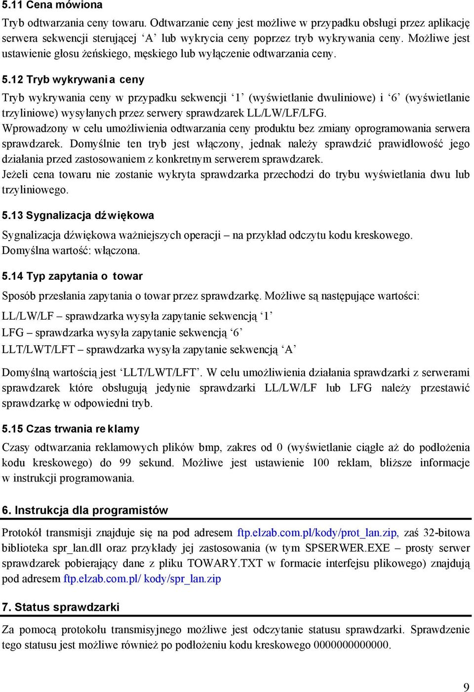 12 Tryb wykrywani a ceny Tryb wykrywania ceny w przypadku sekwencji 1 (wyświetlanie dwuliniowe) i 6 (wyświetlanie trzyliniowe) wysyłanych przez serwery sprawdzarek LL/LW/LF/LFG.