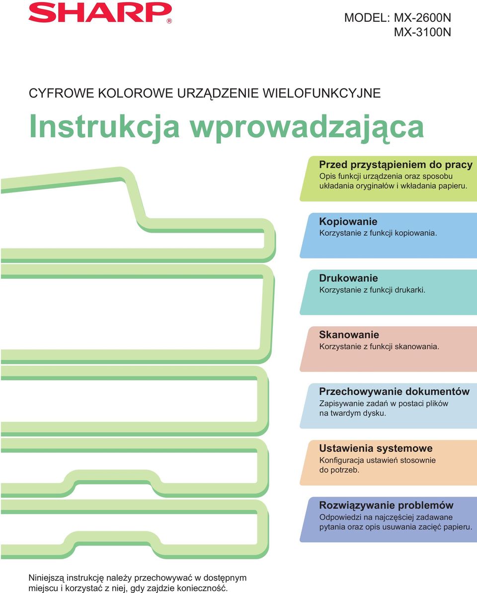 Przechowywanie dokumentów Zapisywanie zadań w postaci plików na twardym dysku. Ustawienia systemowe Konfiguracja ustawień stosownie do potrzeb.