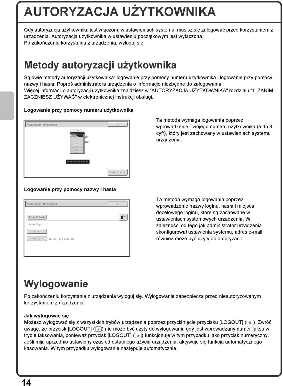 Metody autoryzacji użytkownika Są dwie metody autoryzacji użytkownika: logowanie przy pomocy numeru użytkownika i logowanie przy pomocy nazwy i hasła.