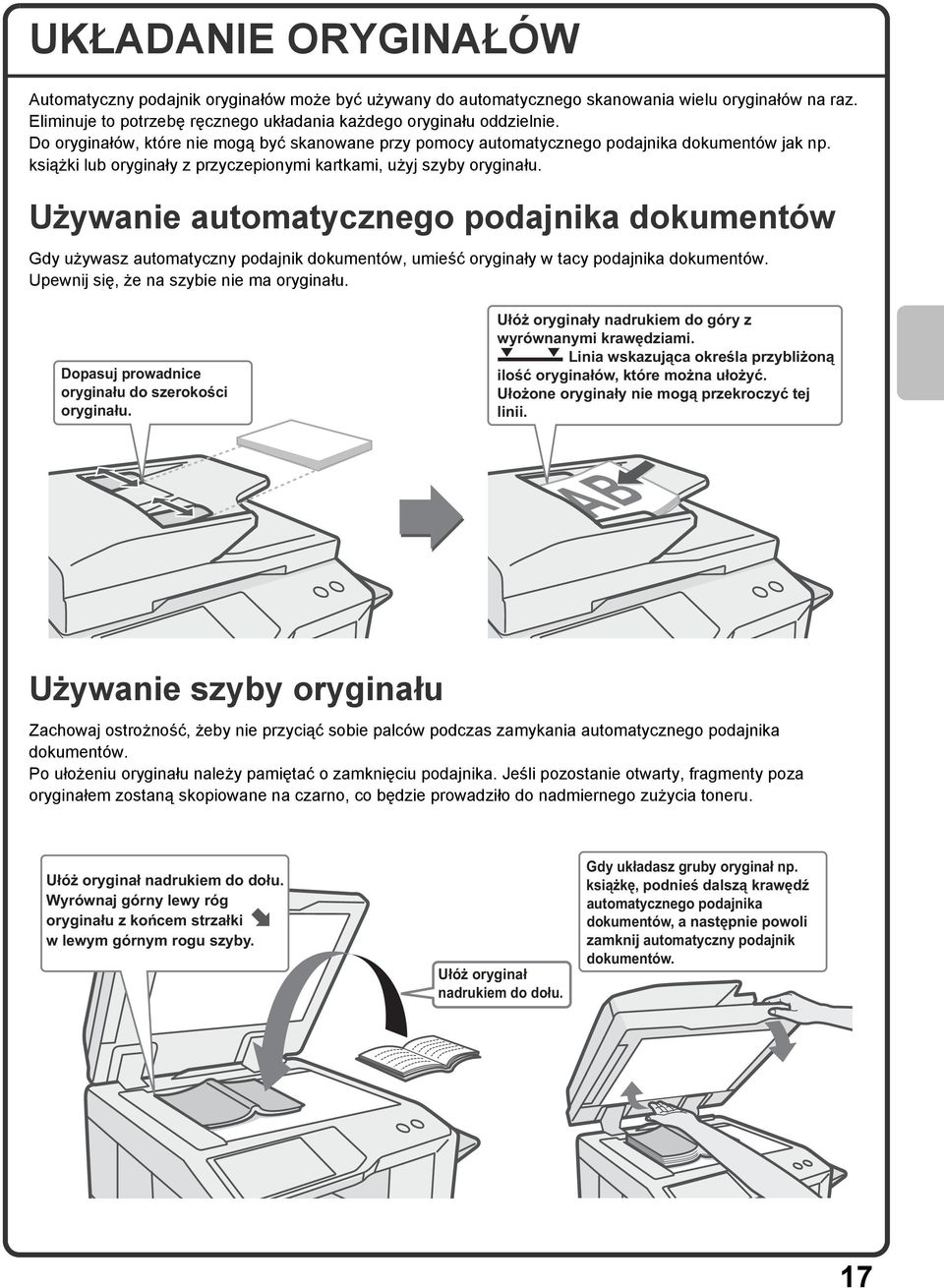 Używanie automatycznego podajnika dokumentów Gdy używasz automatyczny podajnik dokumentów, umieść oryginały w tacy podajnika dokumentów. Upewnij się, że na szybie nie ma oryginału.