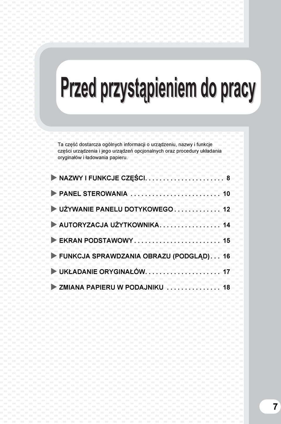 ........................ 10 UŻYWANIE PANELU DOTYKOWEGO............. 12 AUTORYZACJA UŻYTKOWNIKA................. 14 EKRAN PODSTAWOWY.