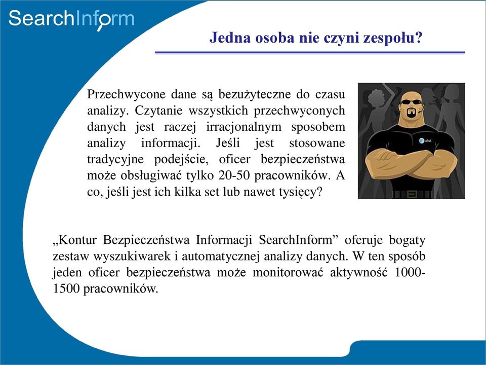 Jeśli jest stosowane tradycyjne podejście, oficer bezpieczeństwa może obsługiwać tylko 20-50 pracowników.