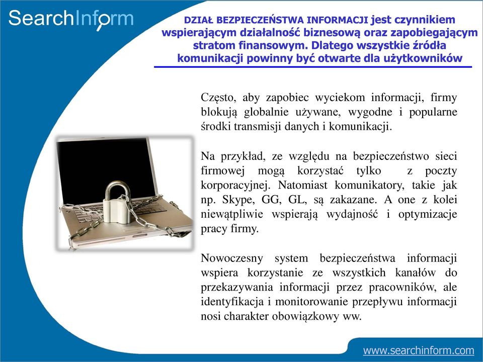 komunikacji. Na przykład, ze względu na bezpieczeństwo sieci firmowej mogą korzystać tylko z poczty korporacyjnej. Natomiast komunikatory, takie jak np. Skype, GG, GL, są zakazane.