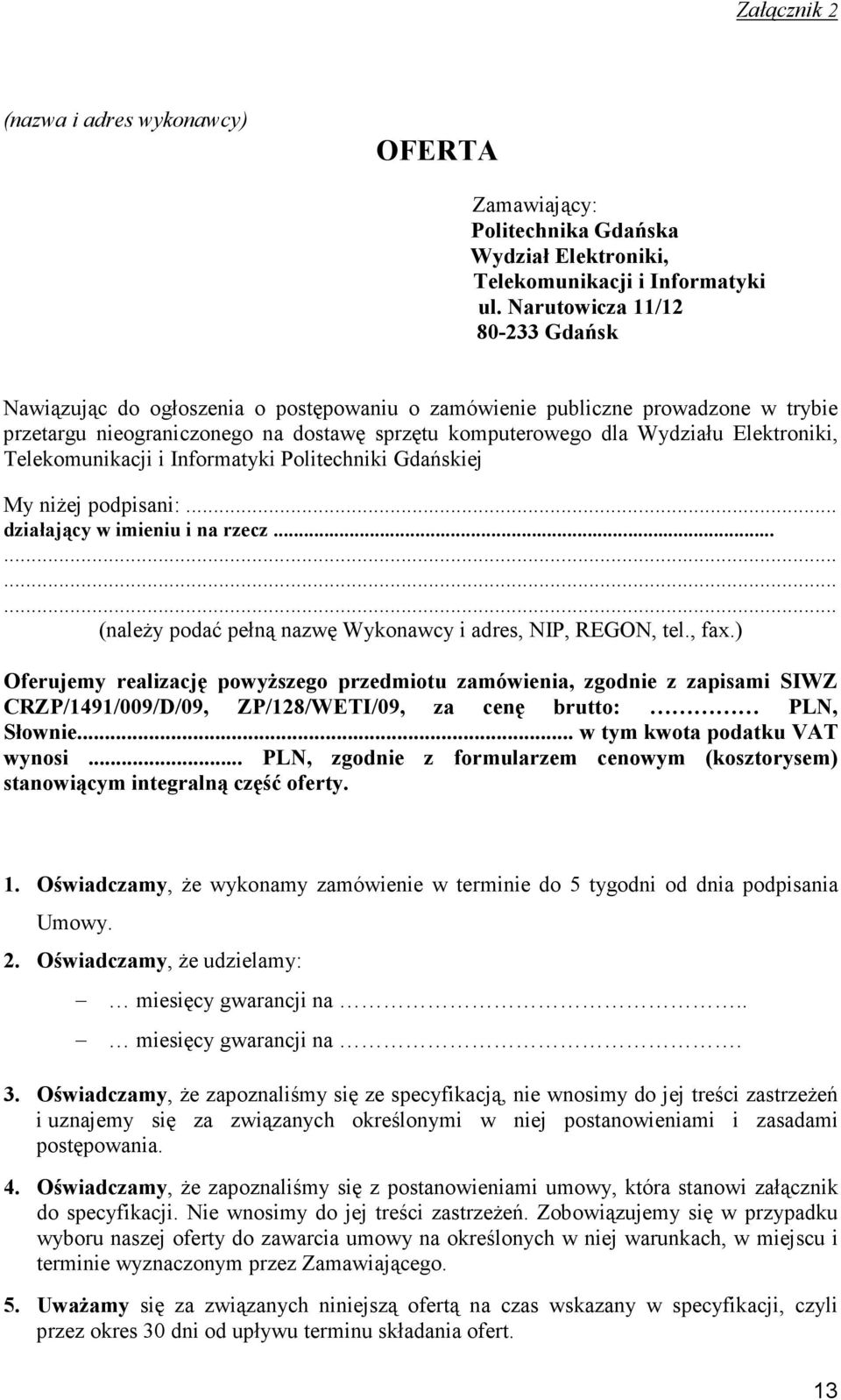 Elektroniki, Telekomunikacji i Informatyki Politechniki Gdańskiej My niżej podpisani:... działający w imieniu i na rzecz............ (należy podać pełną nazwę Wykonawcy i adres, NIP, REGON, tel., fax.