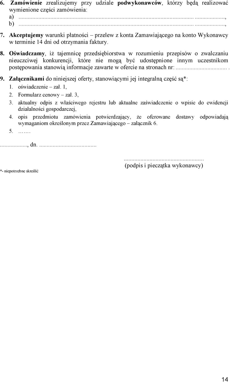 Oświadczamy, iż tajemnicę przedsiębiorstwa w rozumieniu przepisów o zwalczaniu nieuczciwej konkurencji, które nie mogą być udostępnione innym uczestnikom postępowania stanowią informacje zawarte w