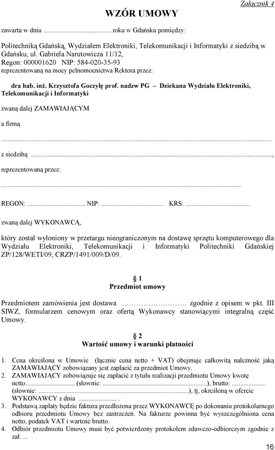 nadzw PG Dziekana Wydziału Elektroniki, Telekomunikacji i Informatyki zwaną dalej ZAMAWIAJĄCYM a firmą... z siedzibą..., reprezentowaną przez:... REGON:... NIP:... KRS:.