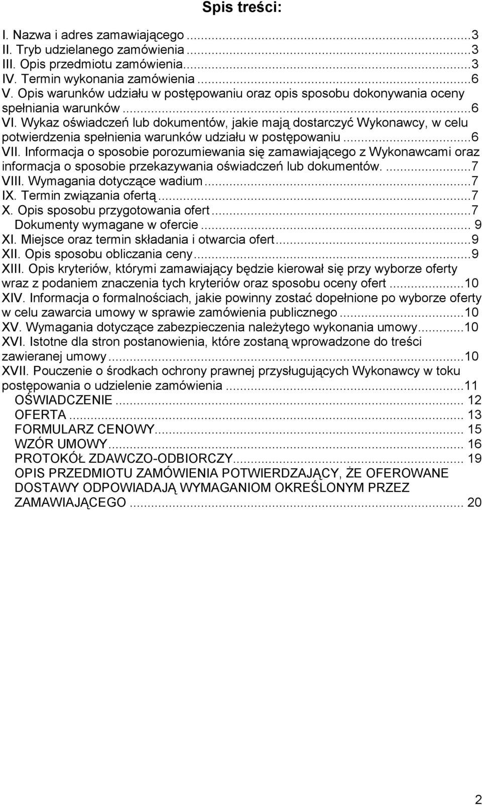 Wykaz oświadczeń lub dokumentów, jakie mają dostarczyć Wykonawcy, w celu potwierdzenia spełnienia warunków udziału w postępowaniu...6 VII.