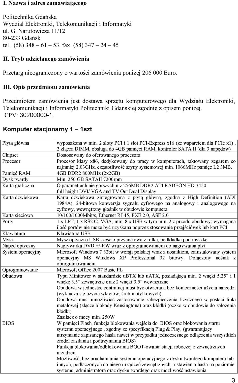 Opis przedmiotu zamówienia Przedmiotem zamówienia jest dostawa sprzętu komputerowego dla Wydziału Elektroniki, Telekomunikacji i Informatyki Politechniki Gdańskiej zgodnie z opisem poniżej.