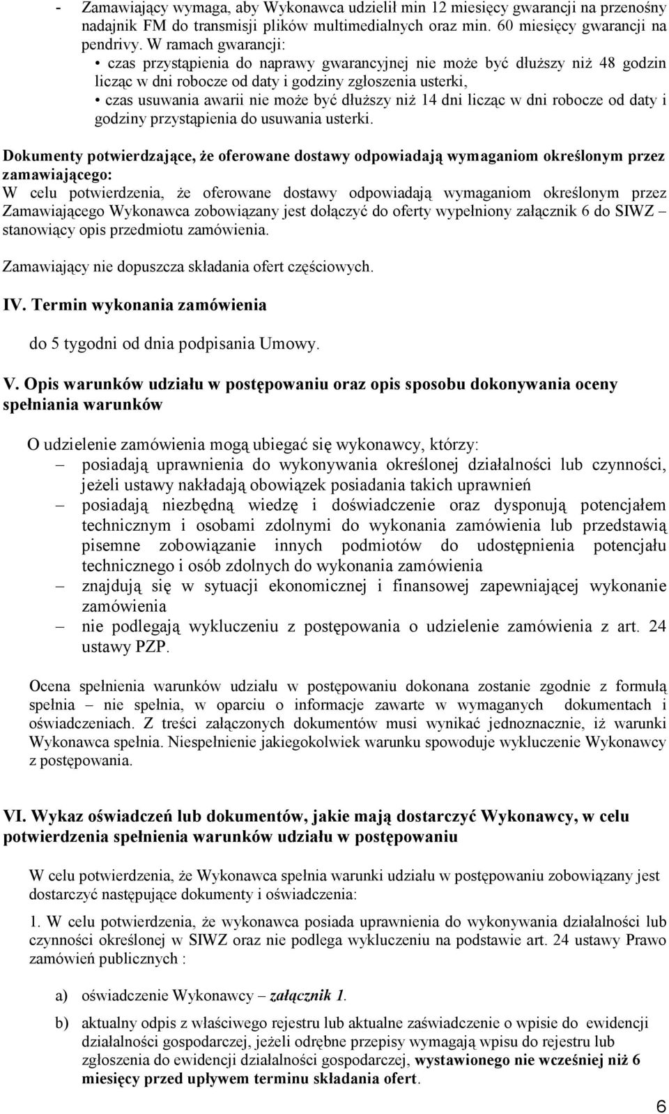 niż 14 dni licząc w dni robocze od daty i godziny przystąpienia do usuwania usterki.