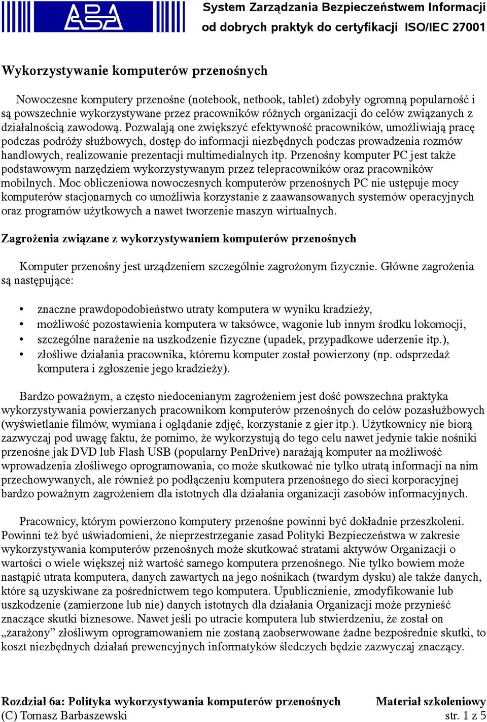 Pozwalają one zwiększyć efektywność pracowników, umożliwiają pracę podczas podróży służbowych, dostęp do informacji niezbędnych podczas prowadzenia rozmów handlowych, realizowanie prezentacji