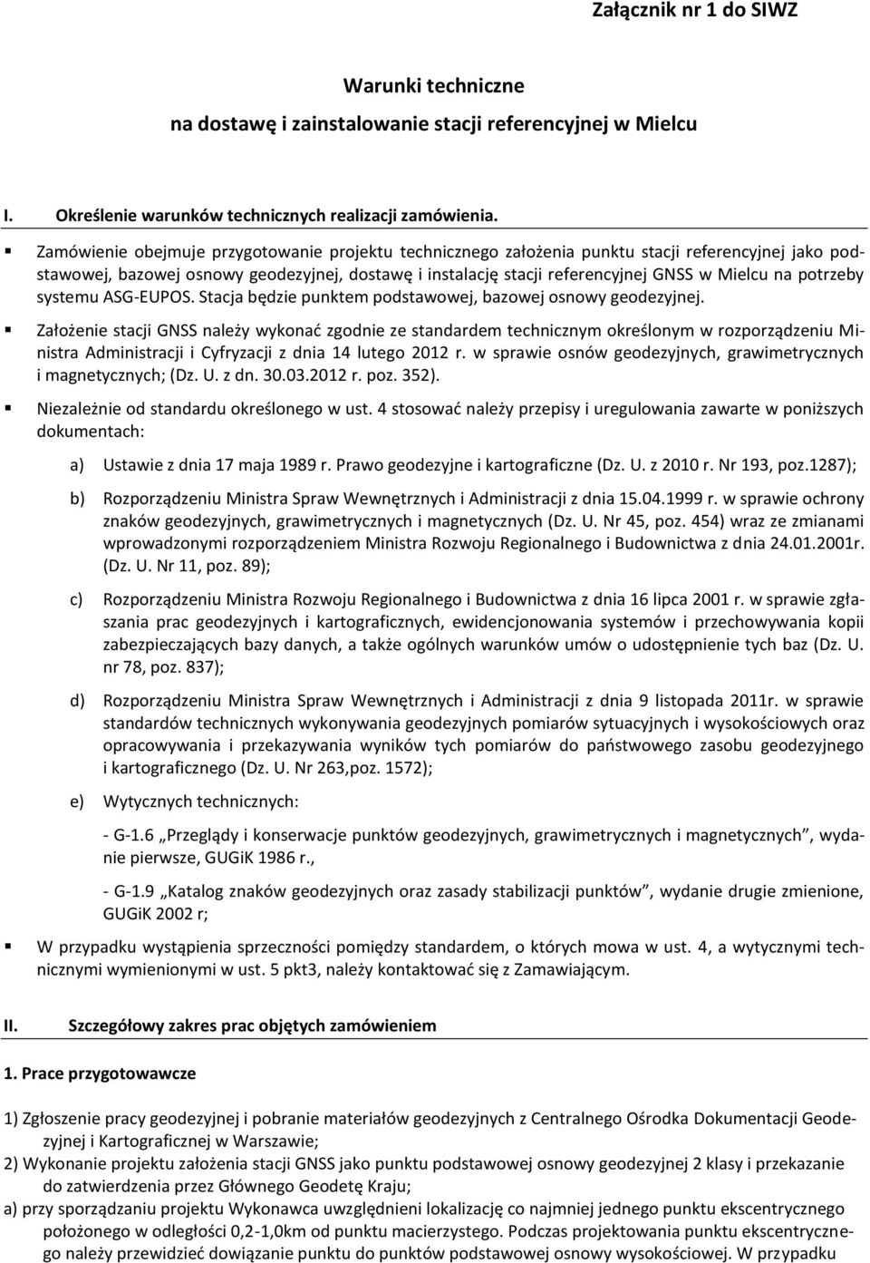 potrzeby systemu ASG-EUPOS. Stacja będzie punktem podstawowej, bazowej osnowy geodezyjnej.