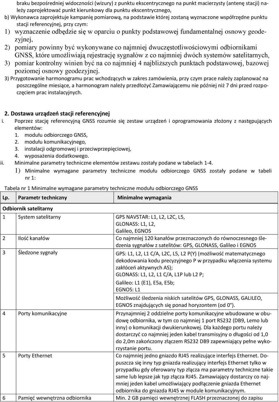 geodezyjnej, 2) pomiary powinny być wykonywane co najmniej dwuczęstotliwościowymi odbiornikami GNSS, które umożliwiają rejestrację sygnałów z co najmniej dwóch systemów satelitarnych, 3) pomiar