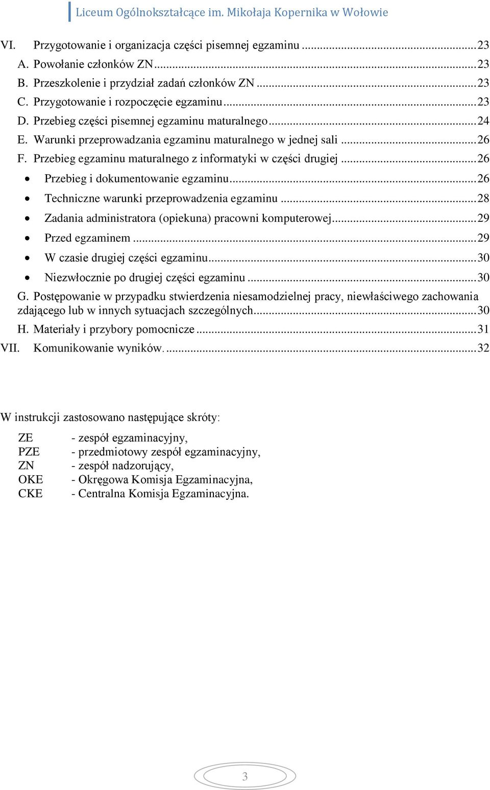 .. 26 Przebieg i dokumentowanie egzaminu... 26 Techniczne warunki przeprowadzenia egzaminu... 28 Zadania administratora (opiekuna) pracowni komputerowej... 29 Przed egzaminem.