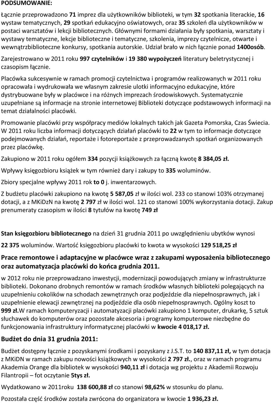 Głównymi formami działania były spotkania, warsztaty i wystawy tematyczne, lekcje biblioteczne i tematyczne, szkolenia, imprezy czytelnicze, otwarte i wewnątrzbiblioteczne konkursy, spotkania