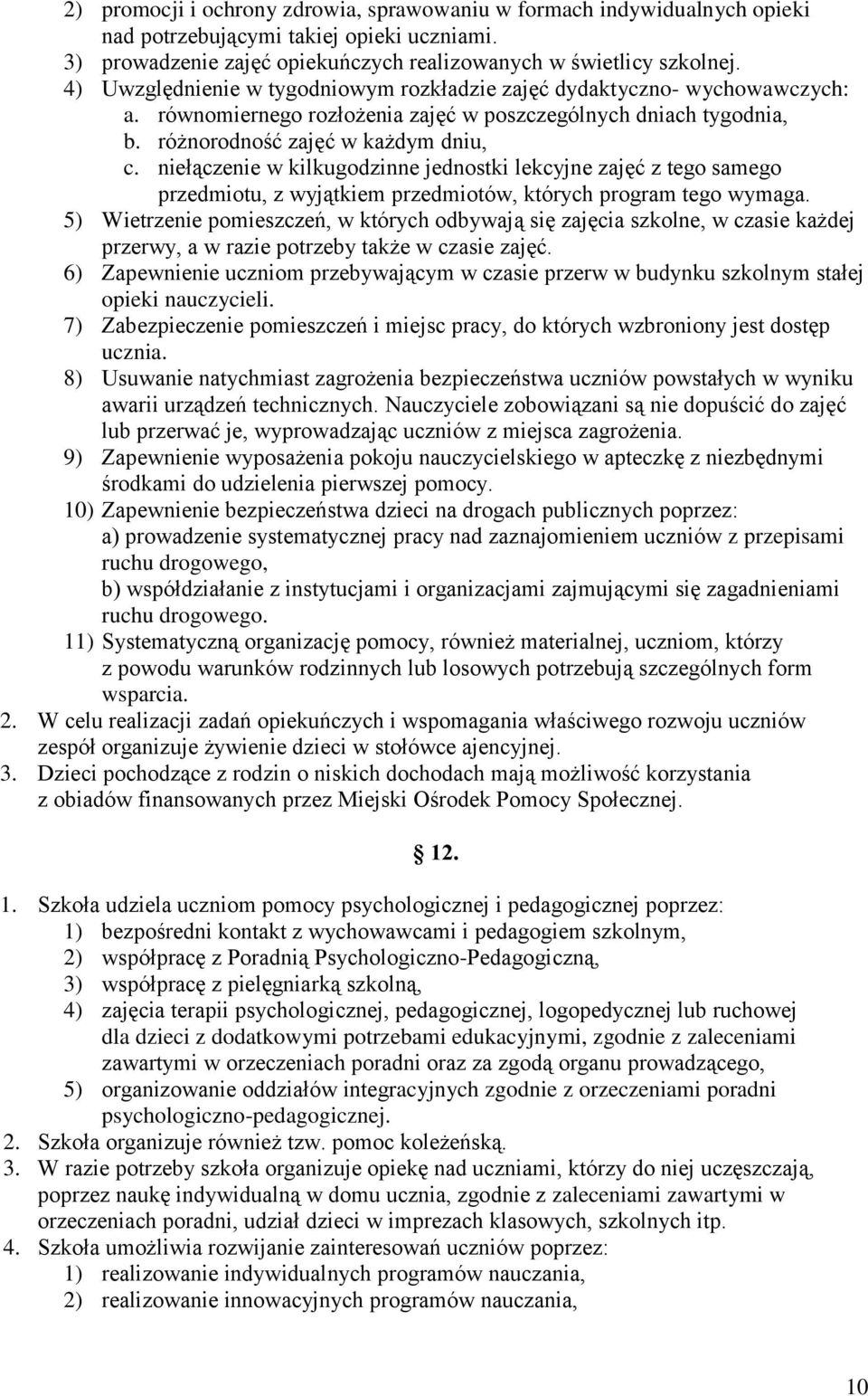 niełączenie w kilkugodzinne jednostki lekcyjne zajęć z tego samego przedmiotu, z wyjątkiem przedmiotów, których program tego wymaga.