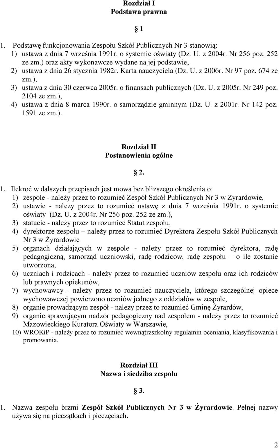 o finansach publicznych (Dz. U. z 2005r. Nr 249 poz. 2104 ze zm.), 4) ustawa z dnia 8 marca 1990r. o samorządzie gminnym (Dz. U. z 2001r. Nr 142 poz. 1591 ze zm.). Rozdział II Postanowienia ogólne 2.