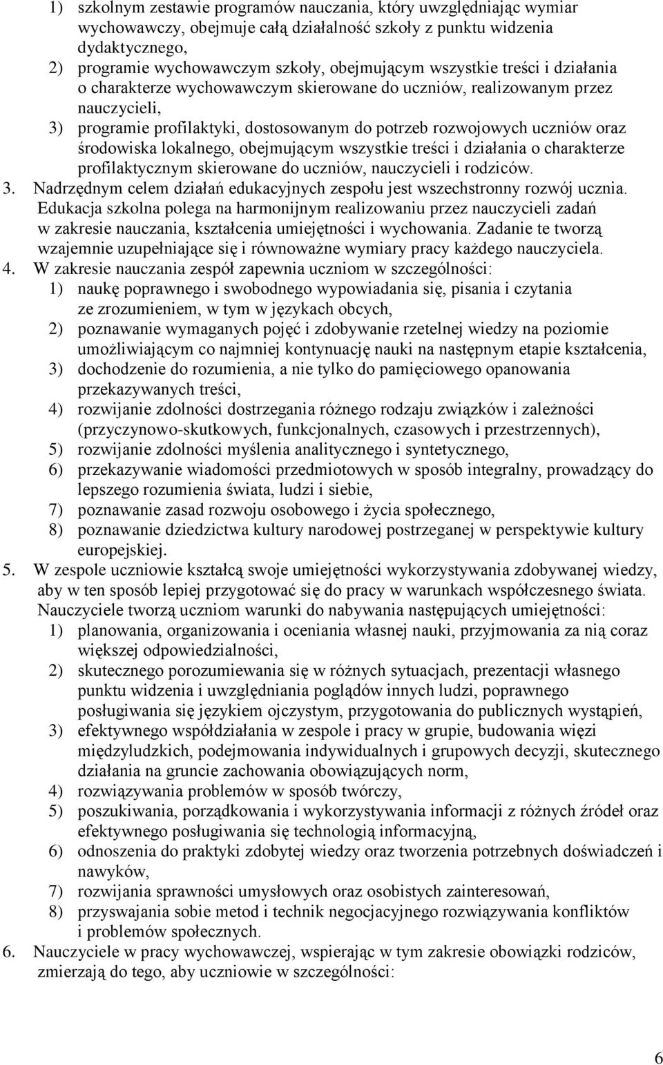 lokalnego, obejmującym wszystkie treści i działania o charakterze profilaktycznym skierowane do uczniów, nauczycieli i rodziców. 3.