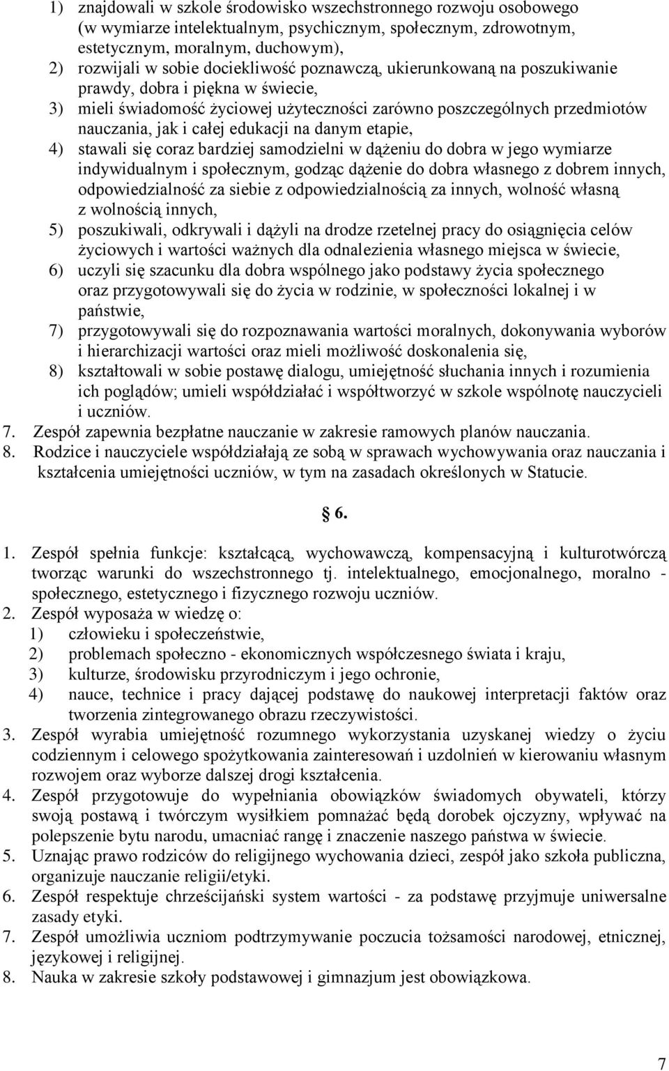 danym etapie, 4) stawali się coraz bardziej samodzielni w dążeniu do dobra w jego wymiarze indywidualnym i społecznym, godząc dążenie do dobra własnego z dobrem innych, odpowiedzialność za siebie z