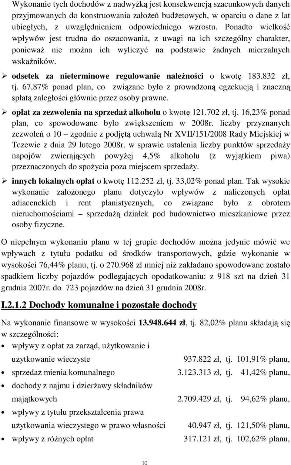 odsetek za nieterminowe regulowanie należności o kwotę 183.832 zł, tj. 67,87% ponad plan, co związane było z prowadzoną egzekucją i znaczną spłatą zaległości głównie przez osoby prawne.