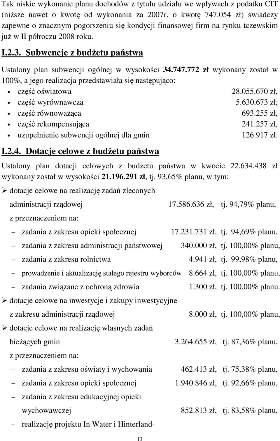 Subwencje z budżetu państwa Ustalony plan subwencji ogólnej w wysokości 34.747.772 zł wykonany został w 100%, a jego realizacja przedstawiała się następująco: część oświatowa 28.055.