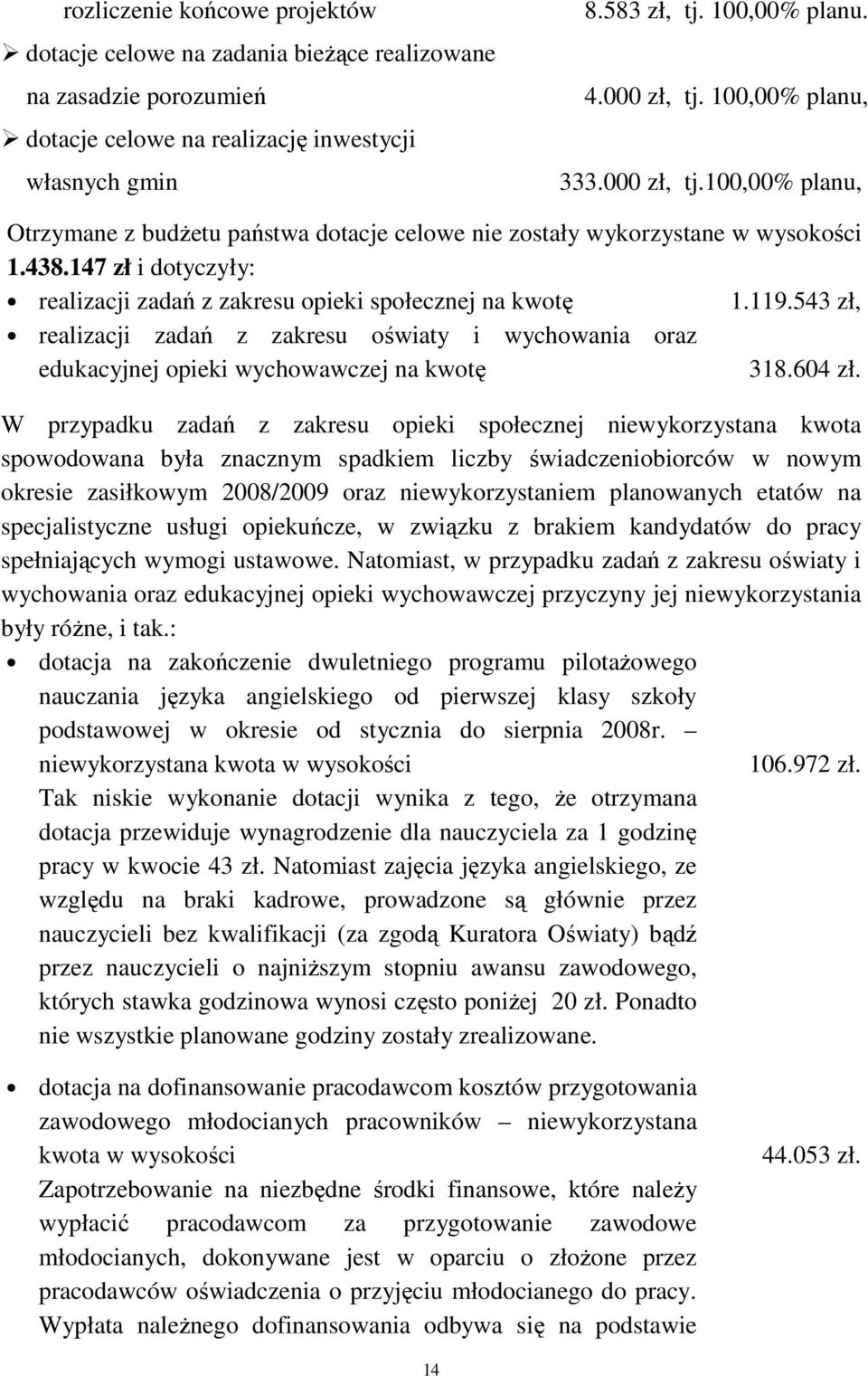 147 zł i dotyczyły: realizacji zadań z zakresu opieki społecznej na kwotę 1.119.543 zł, realizacji zadań z zakresu oświaty i wychowania oraz edukacyjnej opieki wychowawczej na kwotę 318.604 zł.