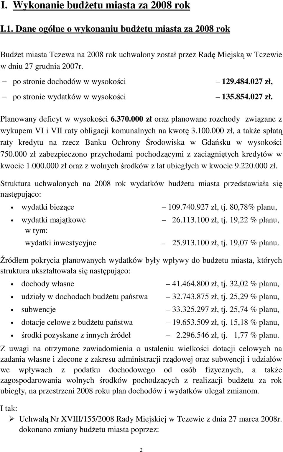 000 zł oraz planowane rozchody związane z wykupem VI i VII raty obligacji komunalnych na kwotę 3.100.000 zł, a także spłatą raty kredytu na rzecz Banku Ochrony Środowiska w Gdańsku w wysokości 750.