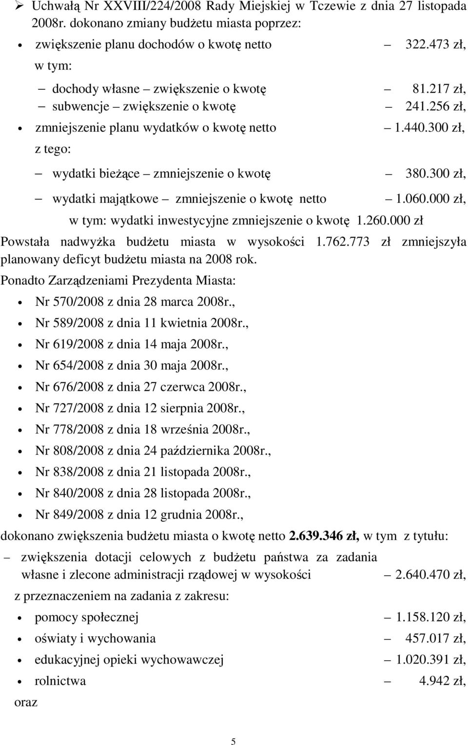 300 zł, z tego: wydatki bieżące zmniejszenie o kwotę wydatki majątkowe zmniejszenie o kwotę netto w tym: wydatki inwestycyjne zmniejszenie o kwotę 1.260.000 zł 380.300 zł, 1.060.