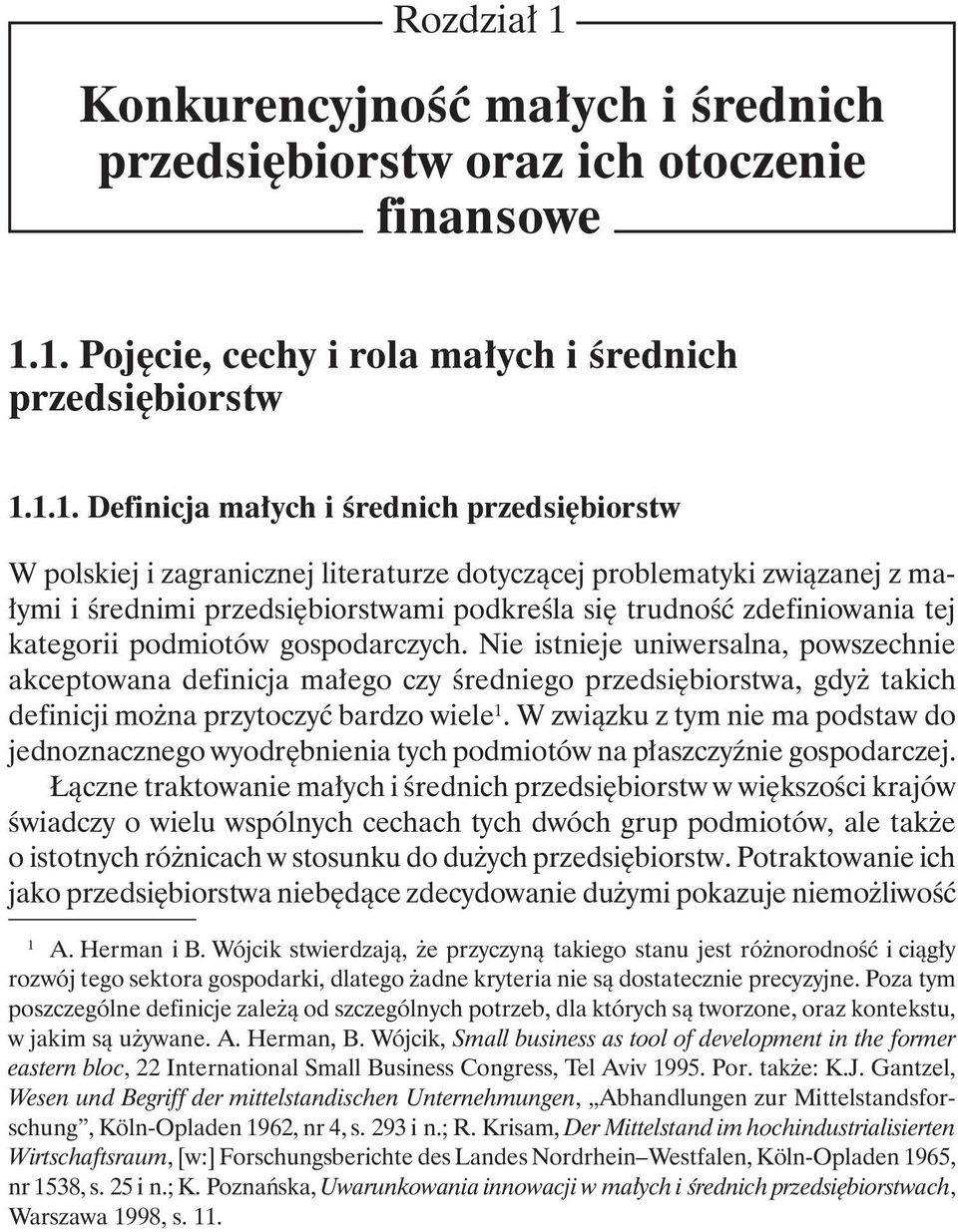 1. Pojęcie, cechy i rola małych i średnich przedsiębiorstw 1.1.1. Definicja małych i średnich przedsiębiorstw W polskiej i zagranicznej literaturze dotyczącej problematyki związanej z małymi i