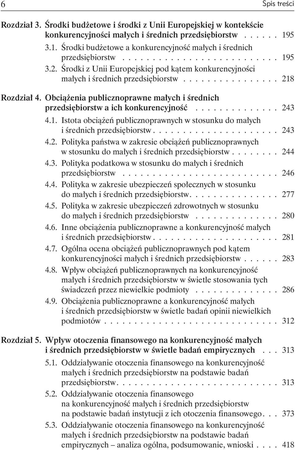 ............... 218 Rozdział 4. Obciążenia publicznoprawne małych i średnich przedsiębiorstw a ich konkurencyjność.............. 243 4.1. Istota obciążeń publicznoprawnych w stosunku do małych i średnich przedsiębiorstw.