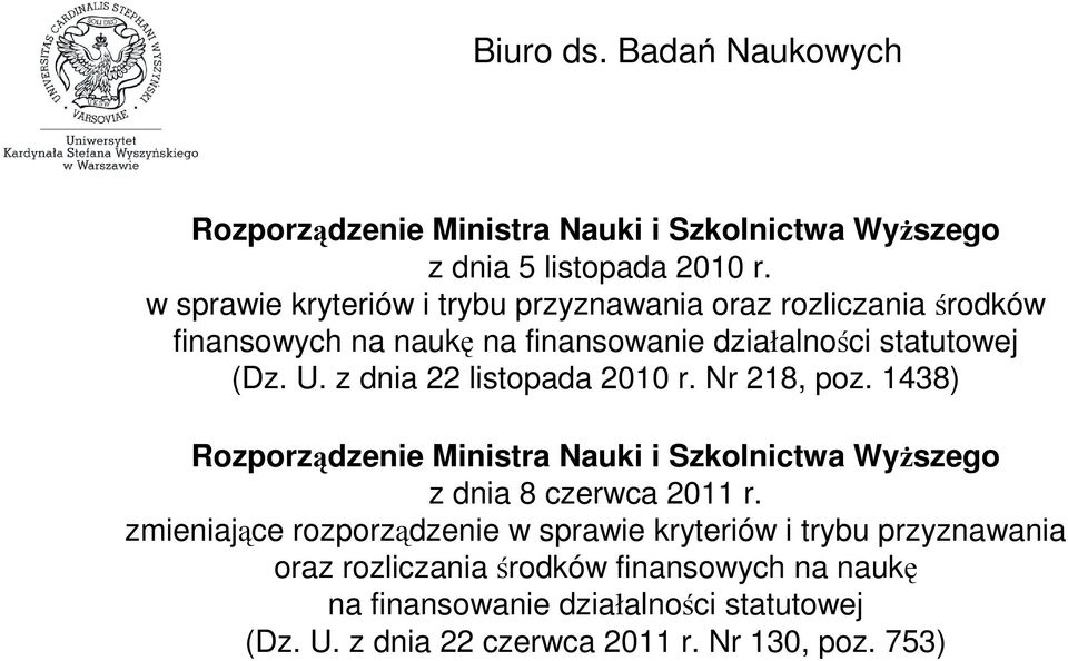 z dnia 22 listopada 2010 r. Nr 218, poz. 1438) Rozporządzenie Ministra Nauki i Szkolnictwa Wyższego z dnia 8 czerwca 2011 r.