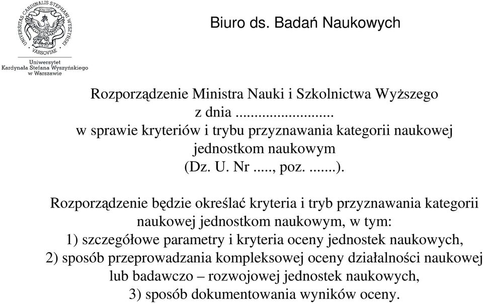 Rozporządzenie będzie określać kryteria i tryb przyznawania kategorii naukowej jednostkom naukowym, w tym: 1) szczegółowe