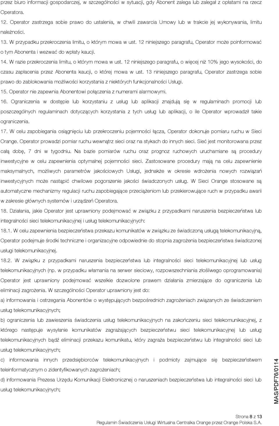 12 niniejszego paragrafu, Operator może poinformować o tym Abonenta i wezwać do wpłaty kaucji. 14. W razie przekroczenia limitu, o którym mowa w ust.