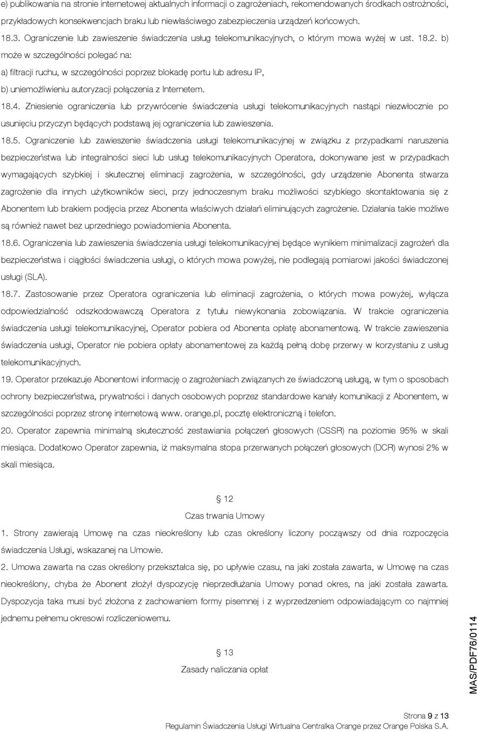 b) może w szczególności polegać na: a) filtracji ruchu, w szczególności poprzez blokadę portu lub adresu IP, b) uniemożliwieniu autoryzacji połączenia z Internetem. 18.4.