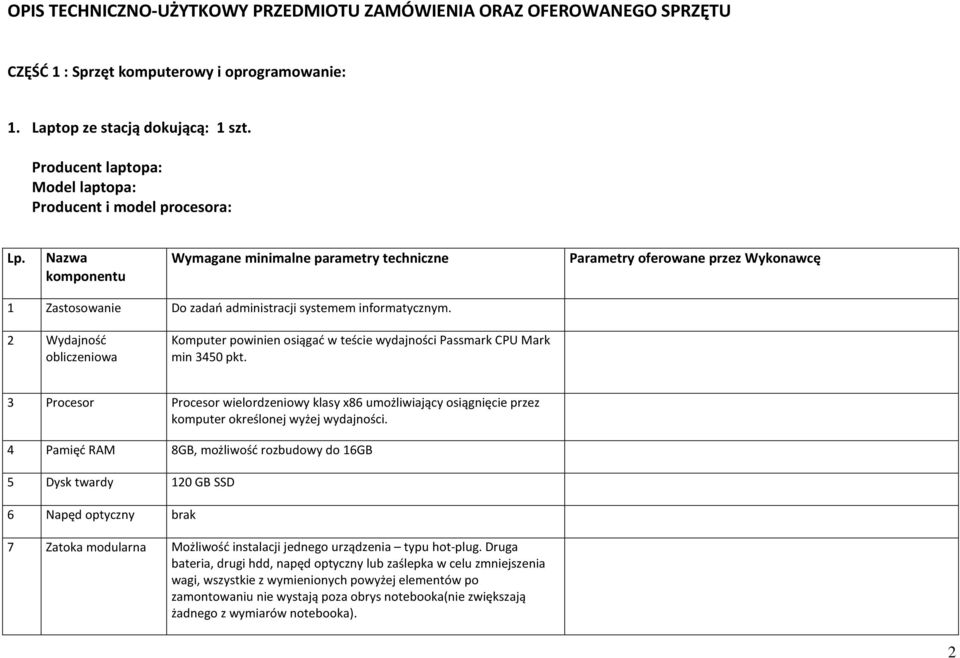 Nazwa komponentu Wymagane minimalne parametry techniczne Parametry oferowane przez Wykonawcę 1 Zastosowanie Do zadań administracji systemem informatycznym.