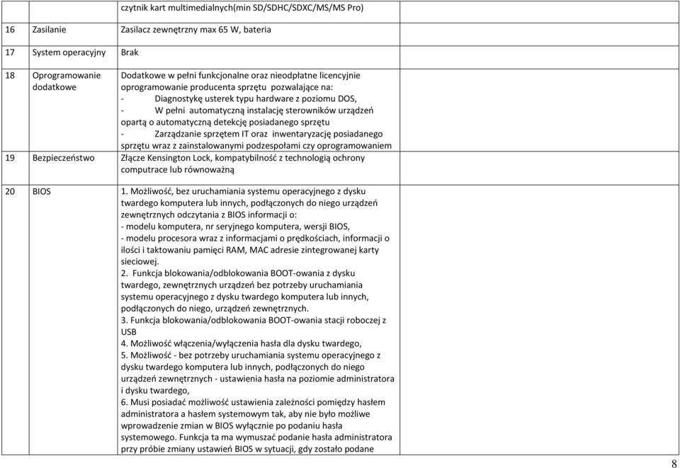 automatyczną detekcję posiadanego sprzętu - Zarządzanie sprzętem IT oraz inwentaryzację posiadanego sprzętu wraz z zainstalowanymi podzespołami czy oprogramowaniem 19 Bezpieczeństwo Złącze Kensington